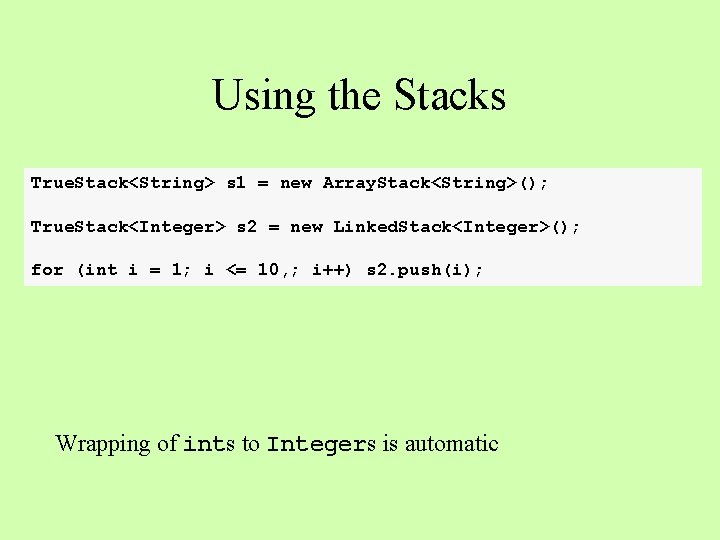 Using the Stacks True. Stack<String> s 1 = new Array. Stack<String>(); True. Stack<Integer> s
