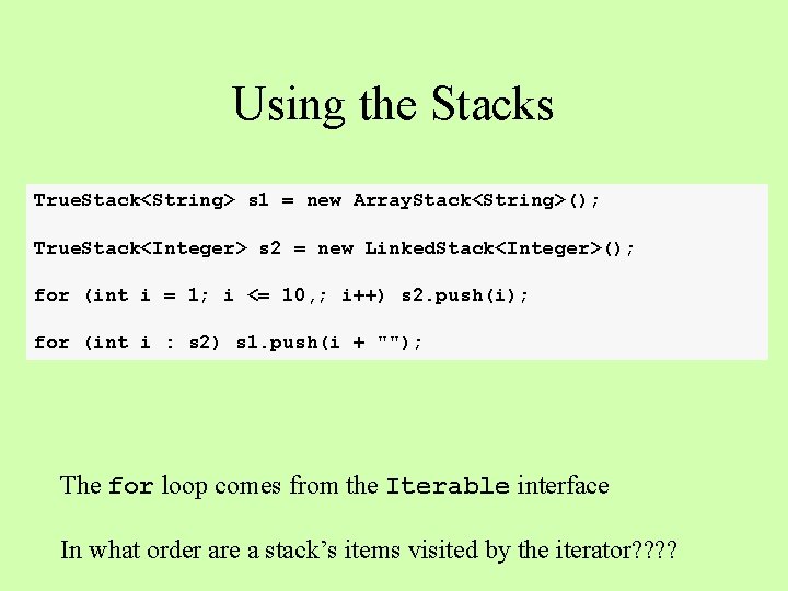 Using the Stacks True. Stack<String> s 1 = new Array. Stack<String>(); True. Stack<Integer> s