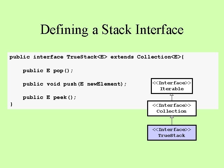 Defining a Stack Interface public interface True. Stack<E> extends Collection<E>{ public E pop(); public