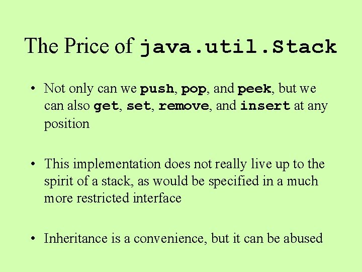 The Price of java. util. Stack • Not only can we push, pop, and