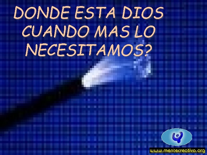 DONDE ESTA DIOS CUANDO MAS LO NECESITAMOS? 