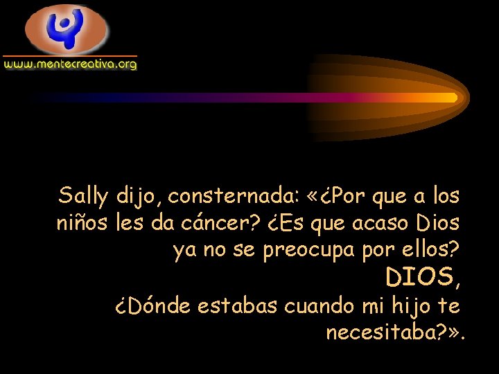 Sally dijo, consternada: «¿Por que a los niños les da cáncer? ¿Es que acaso