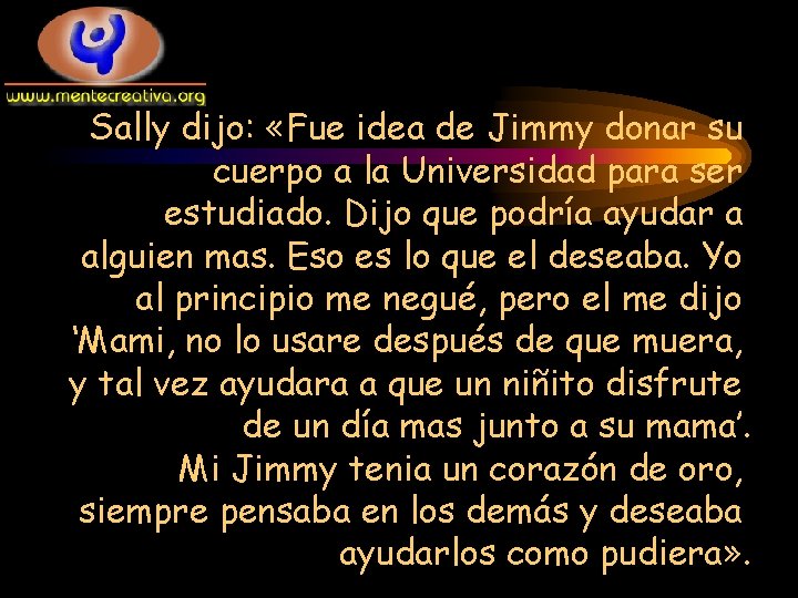 Sally dijo: «Fue idea de Jimmy donar su cuerpo a la Universidad para ser