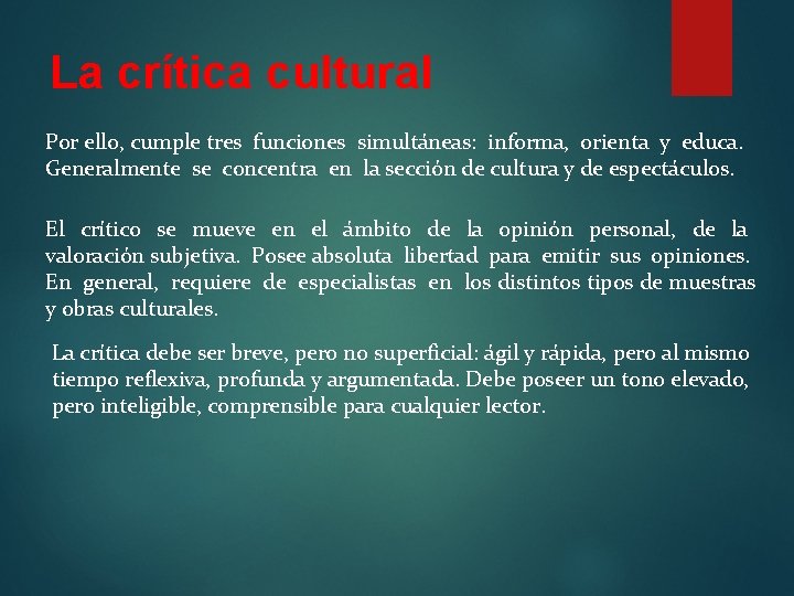 La crítica cultural Por ello, cumple tres funciones simultáneas: informa, orienta y educa. Generalmente