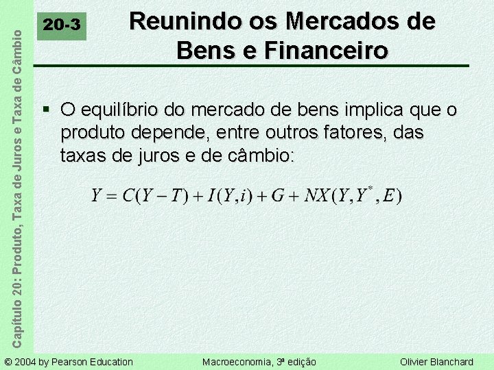 Capítulo 20: Produto, Taxa de Juros e Taxa de Câmbio 20 -3 Reunindo os