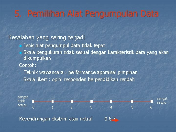 5. Pemilihan Alat Pengumpulan Data Kesalahan yang sering terjadi Jenis alat pengumpul data tidak