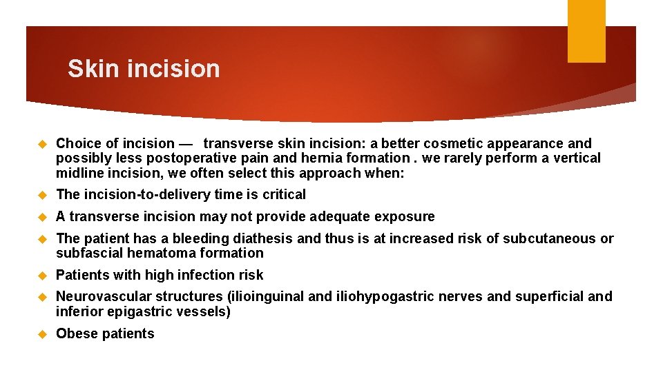 Skin incision Choice of incision — transverse skin incision: a better cosmetic appearance and