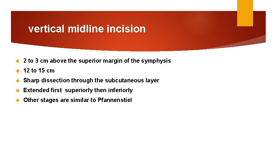 vertical midline incision 2 to 3 cm above the superior margin of the symphysis