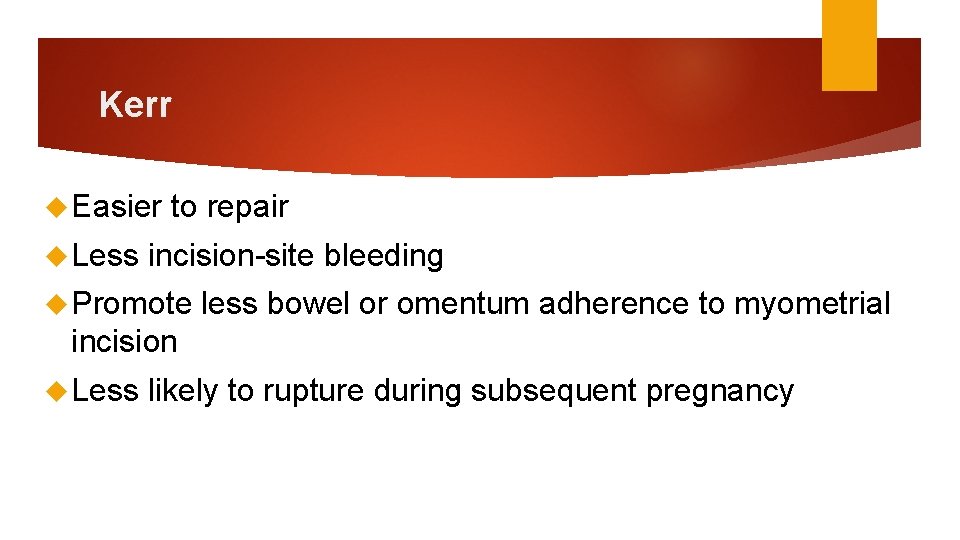 Kerr Easier Less to repair incision-site bleeding Promote less bowel or omentum adherence to Kerr Easier Less to repair incision-site bleeding Promote less bowel or omentum adherence to
