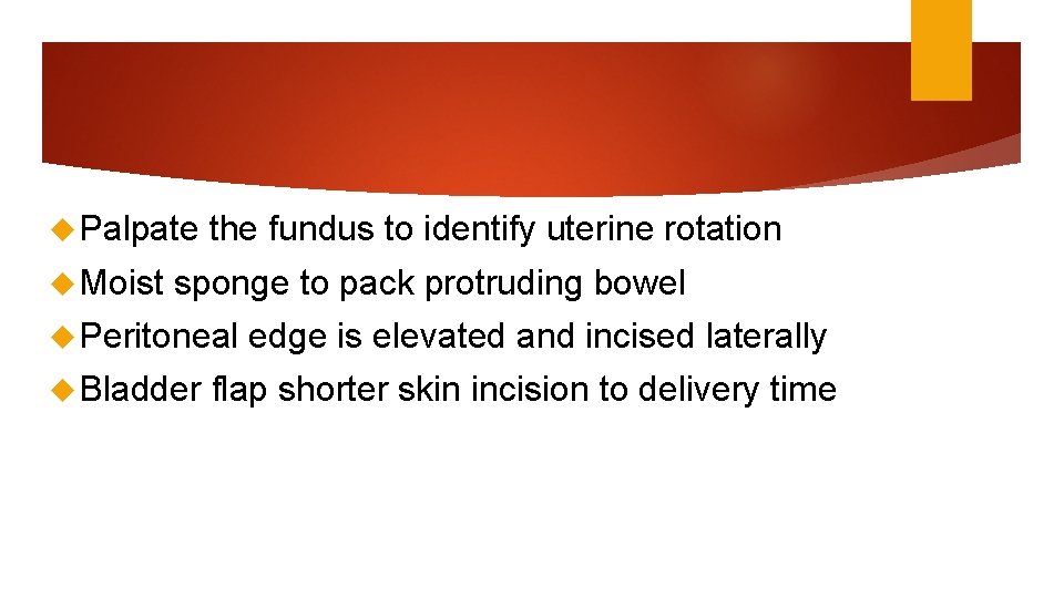  Palpate Moist the fundus to identify uterine rotation sponge to pack protruding bowel