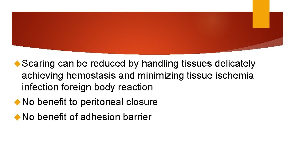  Scaring can be reduced by handling tissues delicately achieving hemostasis and minimizing tissue