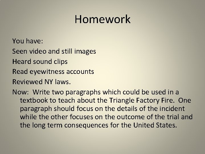 Homework You have: Seen video and still images Heard sound clips Read eyewitness accounts