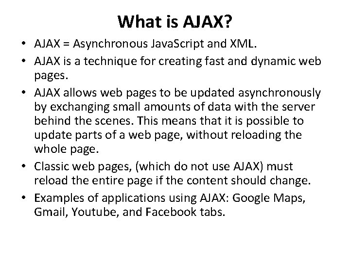 What is AJAX? • AJAX = Asynchronous Java. Script and XML. • AJAX is