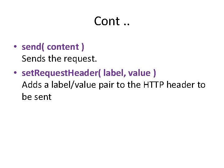 Cont. . • send( content ) Sends the request. • set. Request. Header( label,