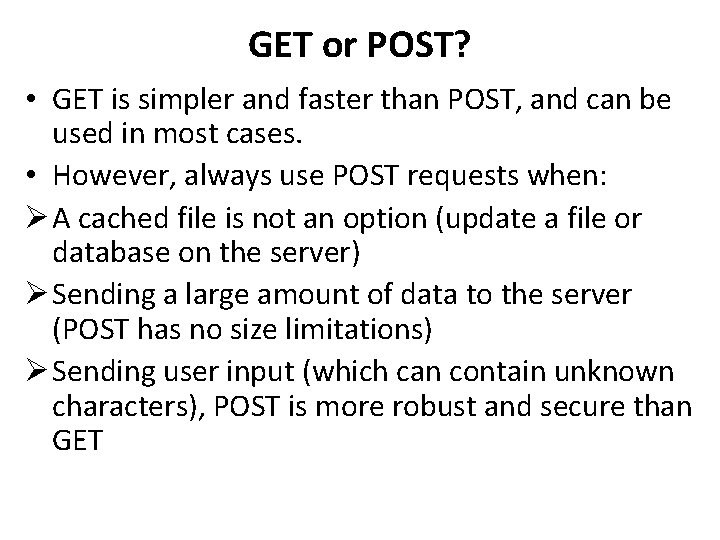 GET or POST? • GET is simpler and faster than POST, and can be