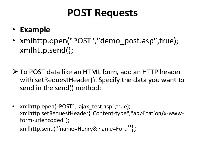 POST Requests • Example • xmlhttp. open("POST", "demo_post. asp", true); xmlhttp. send(); Ø To