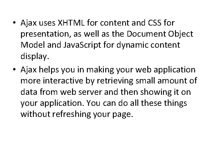  • Ajax uses XHTML for content and CSS for presentation, as well as