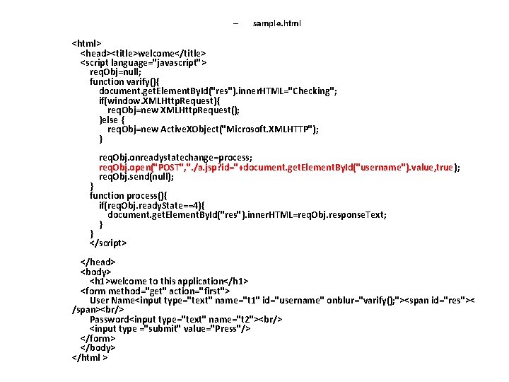 – sample. html <html> <head><title>welcome</title> <script language="javascript"> req. Obj=null; function varify(){ document. get. Element.