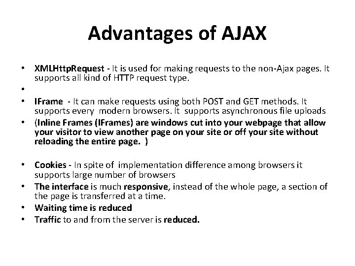 Advantages of AJAX • XMLHttp. Request - It is used for making requests to