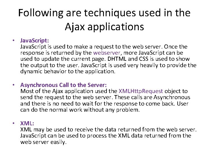 Following are techniques used in the Ajax applications • Java. Script: Java. Script is