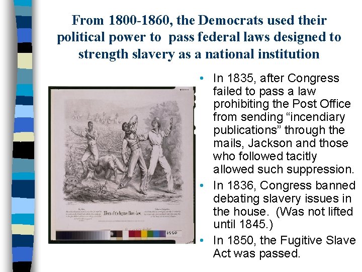 From 1800 -1860, the Democrats used their political power to pass federal laws designed