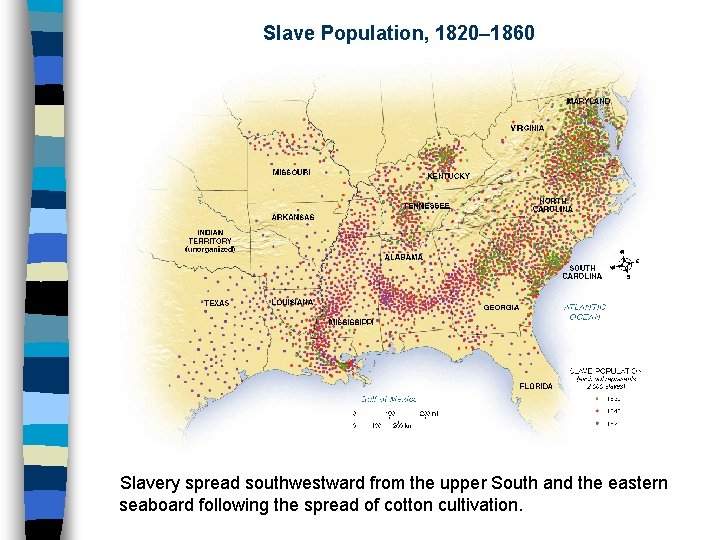 Slave Population, 1820– 1860 Slavery spread southwestward from the upper South and the eastern