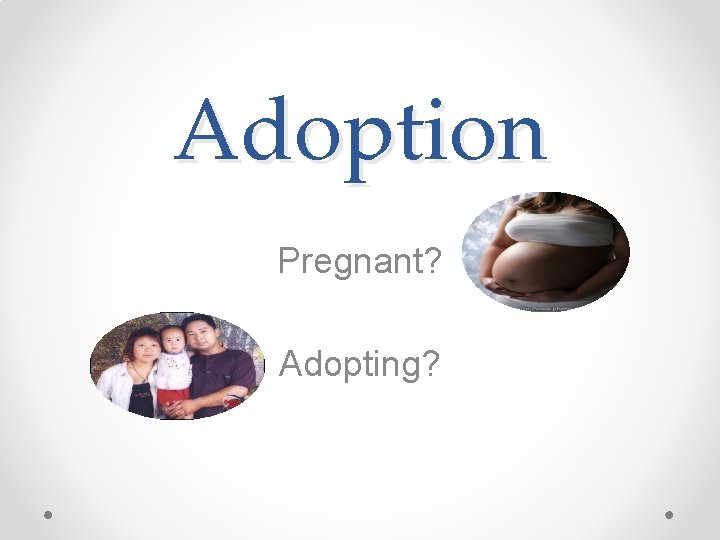 Adoption Pregnant? Adopting? 