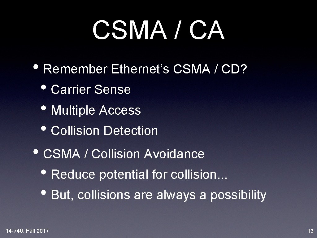 CSMA / CA • Remember Ethernet’s CSMA / CD? • Carrier Sense • Multiple