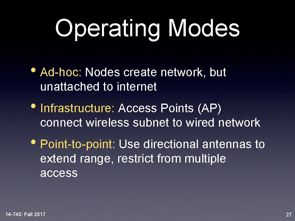 Operating Modes • Ad-hoc: Nodes create network, but unattached to internet • Infrastructure: Access