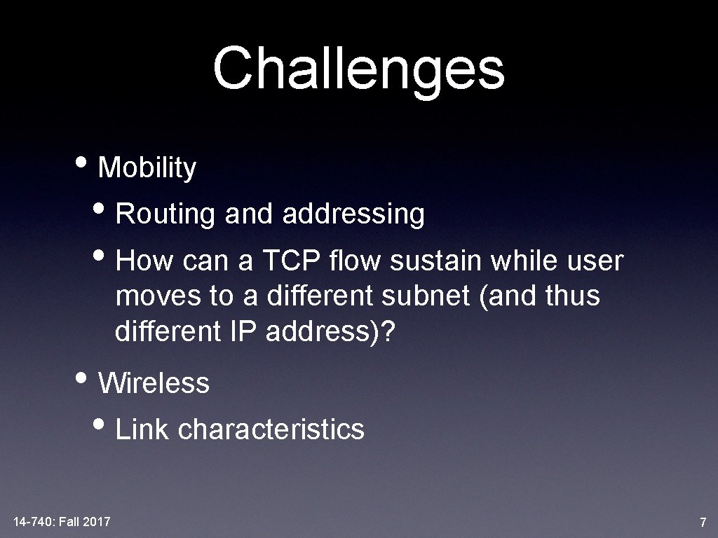 Challenges • Mobility • Routing and addressing • How can a TCP flow sustain