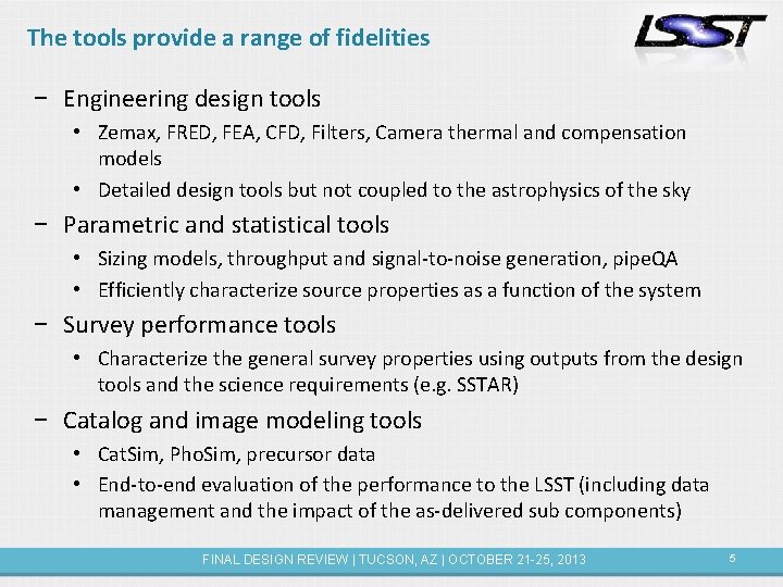 The tools provide a range of fidelities − Engineering design tools • Zemax, FRED,