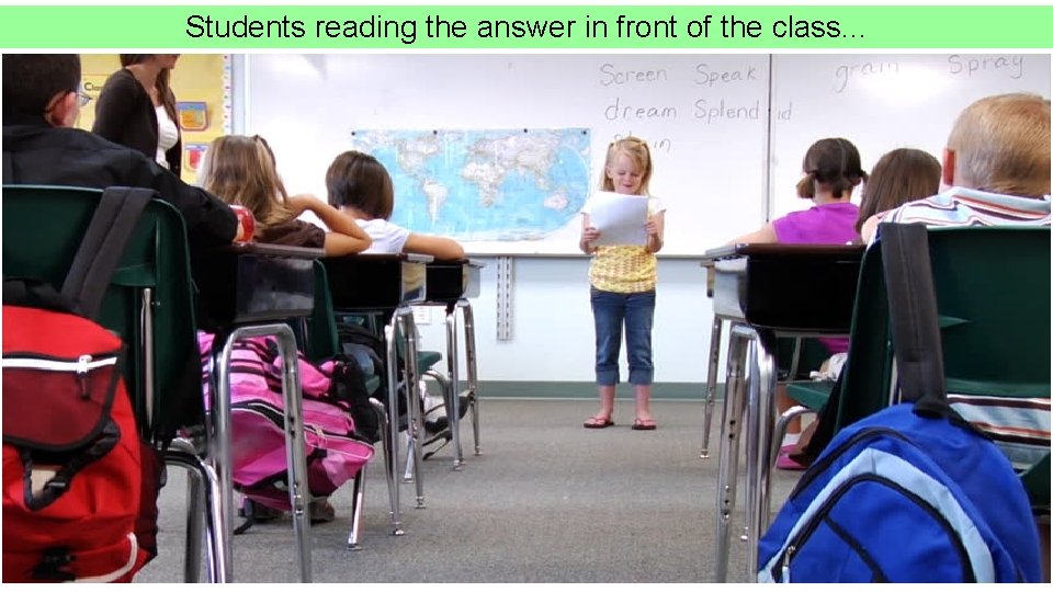 Students reading the answer in front of the class. . . 