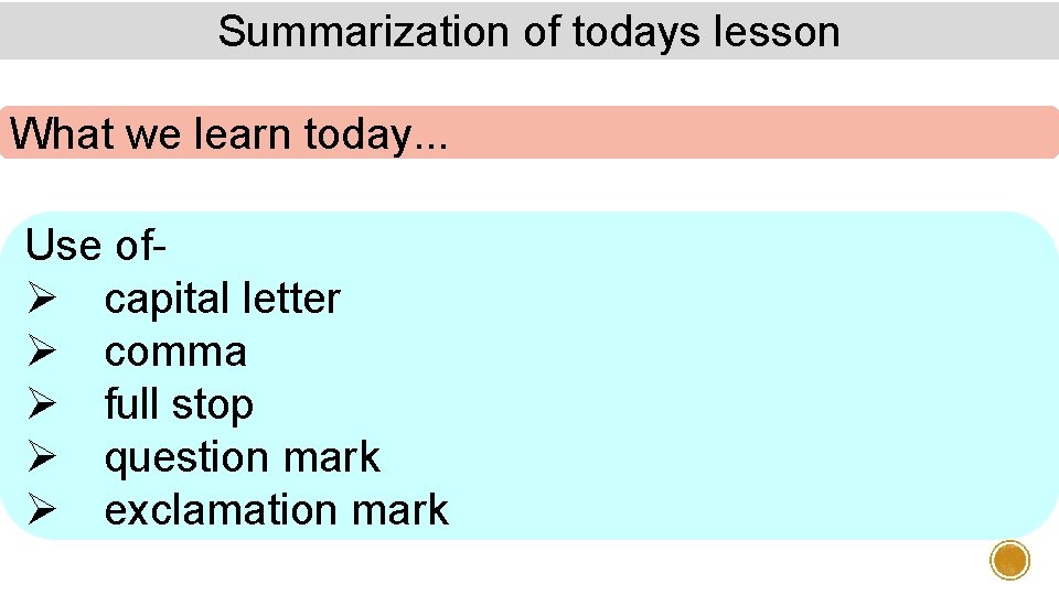 Summarization of todays lesson What we learn today. . . Use ofØ capital letter