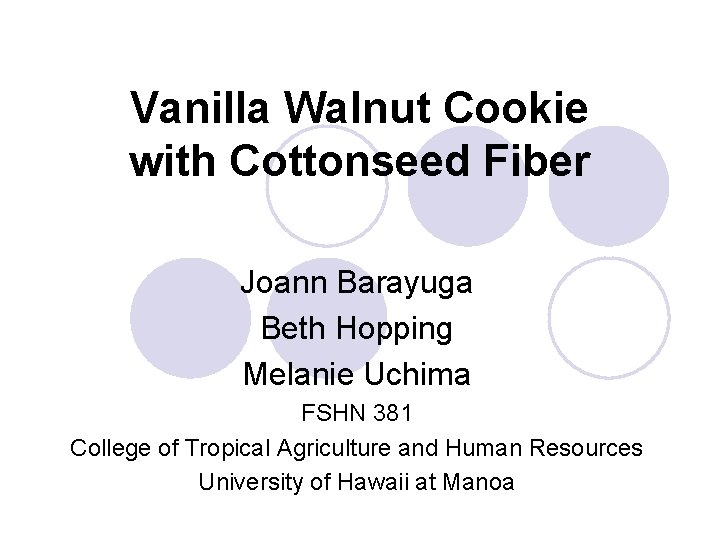 Vanilla Walnut Cookie with Cottonseed Fiber Joann Barayuga Beth Hopping Melanie Uchima FSHN 381
