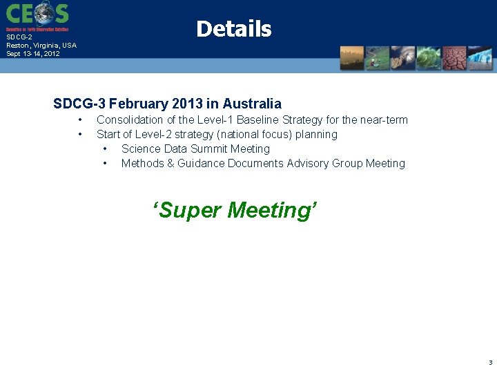 Details SDCG-2 Reston, Virginia, USA Sept 13 -14, 2012 SDCG-3 February 2013 in Australia