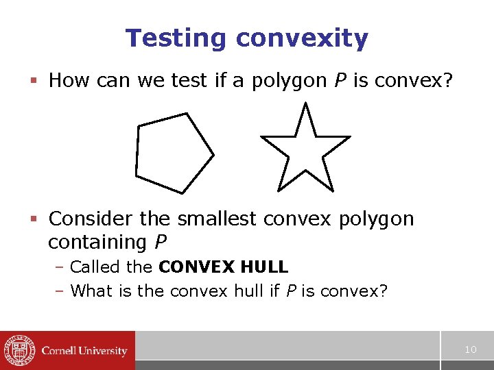 Testing convexity § How can we test if a polygon P is convex? §