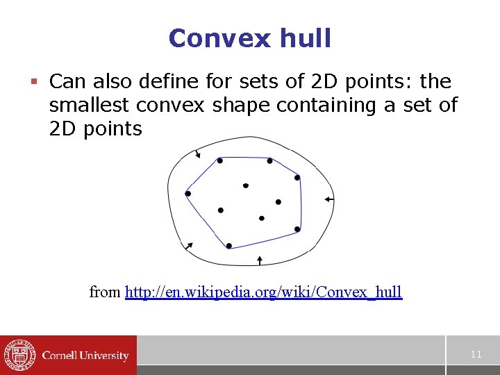 Convex hull § Can also define for sets of 2 D points: the smallest