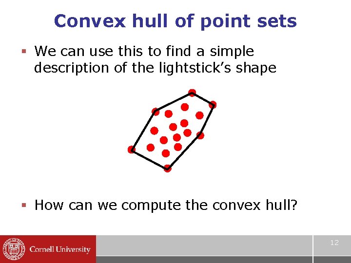 Convex hull of point sets § We can use this to find a simple