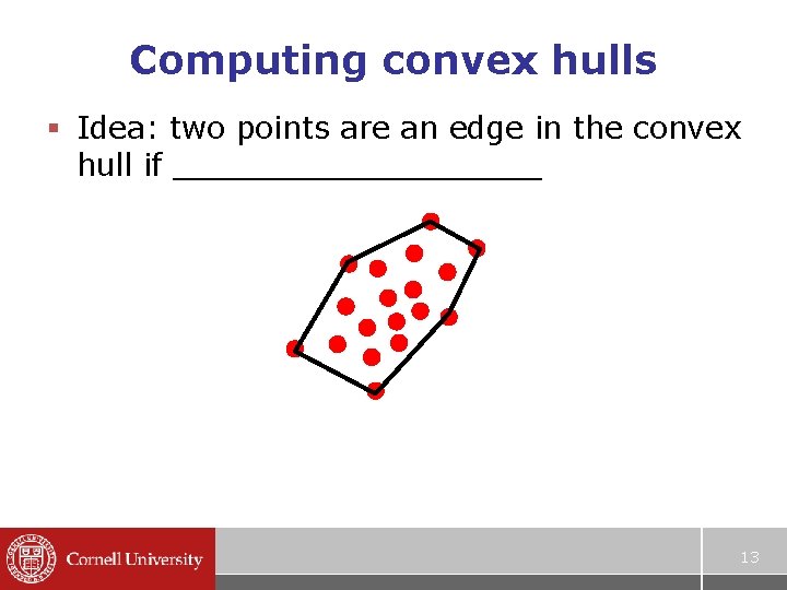 Computing convex hulls § Idea: two points are an edge in the convex hull