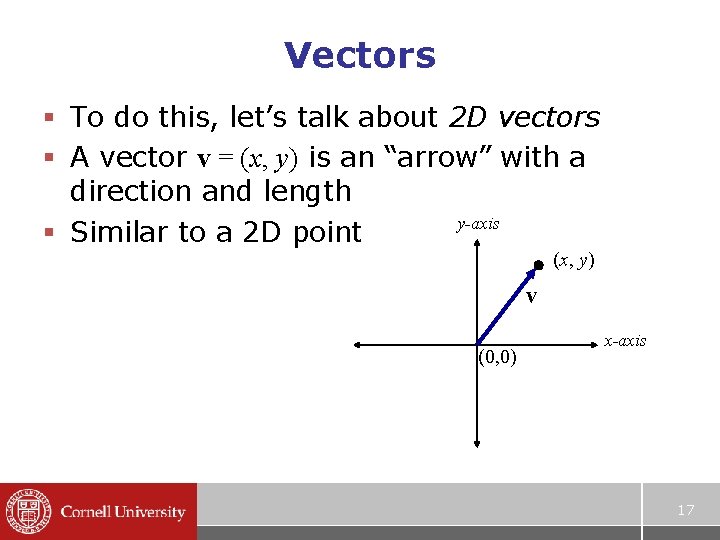 Vectors § To do this, let’s talk about 2 D vectors § A vector