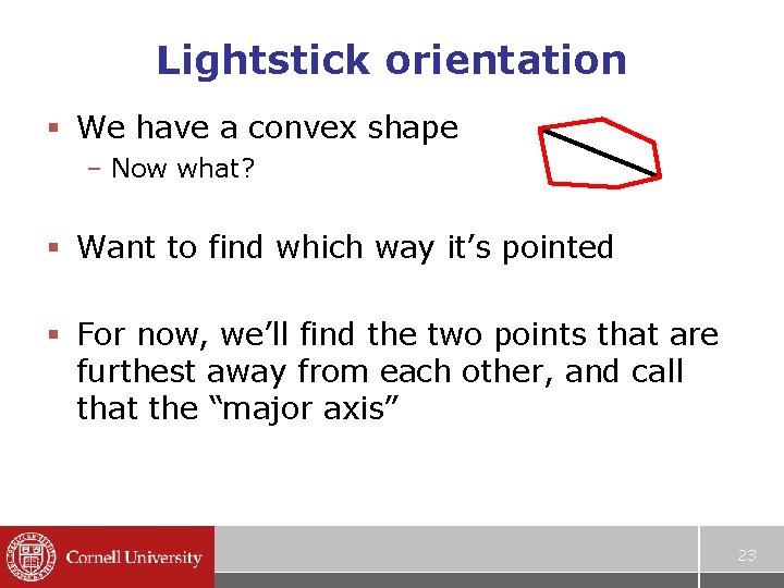 Lightstick orientation § We have a convex shape – Now what? § Want to