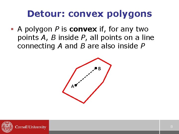 Detour: convex polygons § A polygon P is convex if, for any two points