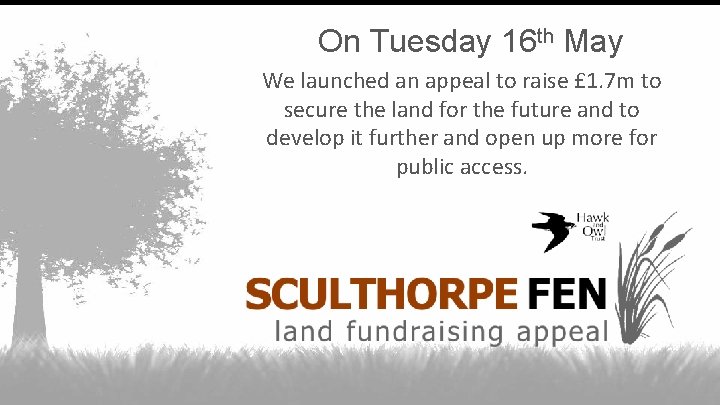 On Tuesday 16 th May We launched an appeal to raise £ 1. 7