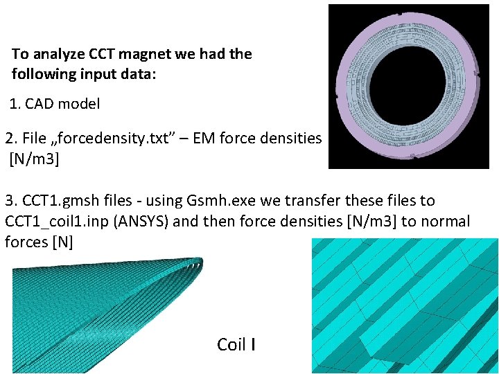 To analyze CCT magnet we had the following input data: 1. CAD model 2.