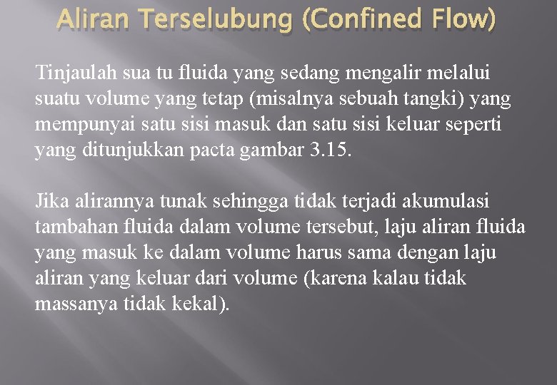 Aliran Terselubung (Confined Flow) Tinjaulah sua tu fluida yang sedang mengalir melalui suatu volume