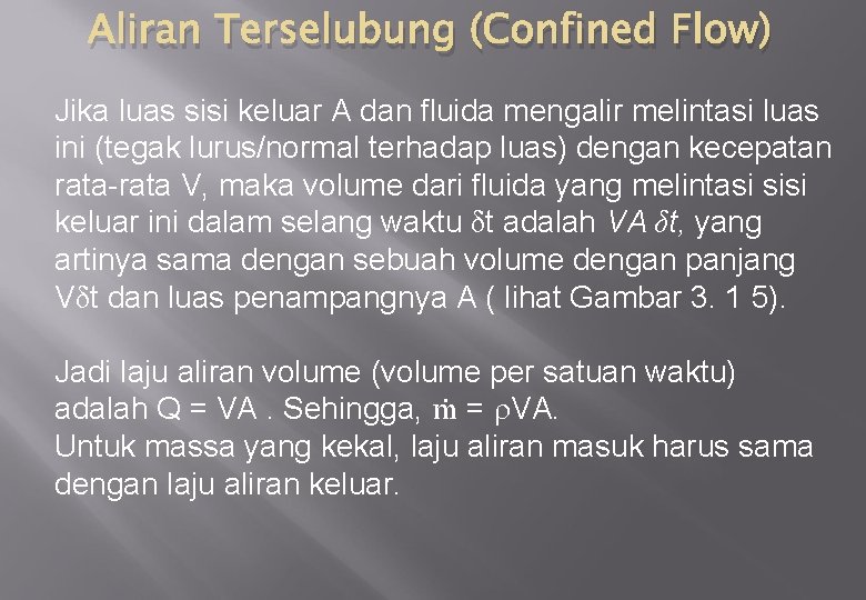 Aliran Terselubung (Confined Flow) Jika luas sisi keluar A dan fluida mengalir melintasi luas