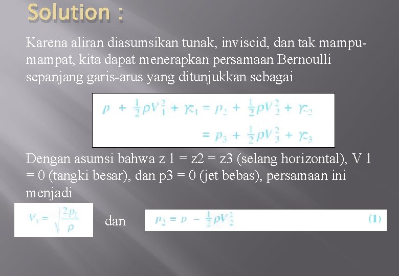 Solution : Karena aliran diasumsikan tunak, inviscid, dan tak mampumampat, kita dapat menerapkan persamaan