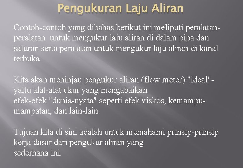 Pengukuran Laju Aliran Contoh-contoh yang dibahas berikut ini meliputi peralatan untuk mengukur laju aliran