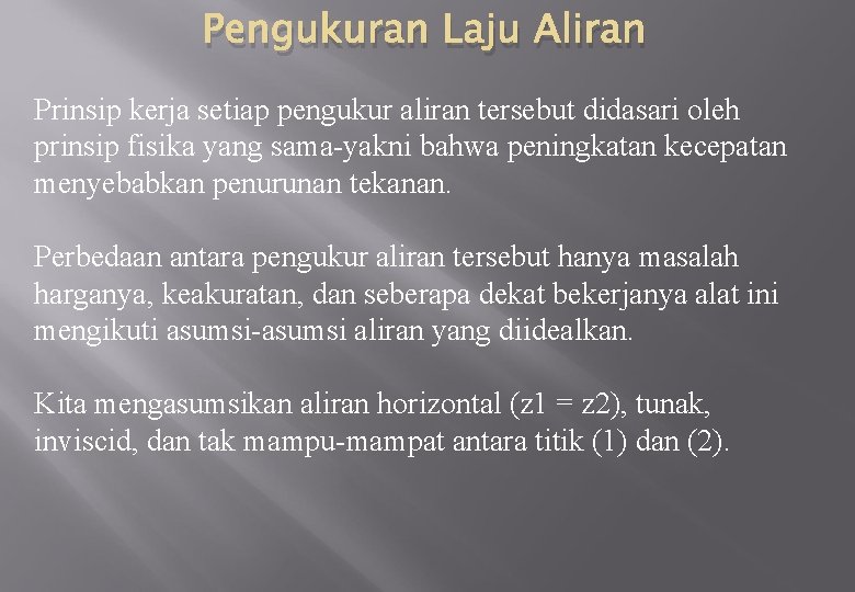 Pengukuran Laju Aliran Prinsip kerja setiap pengukur aliran tersebut didasari oleh prinsip fisika yang