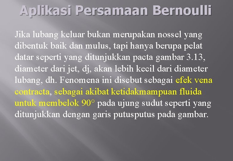 Aplikasi Persamaan Bernoulli Jika lubang keluar bukan merupakan nossel yang dibentuk baik dan mulus,